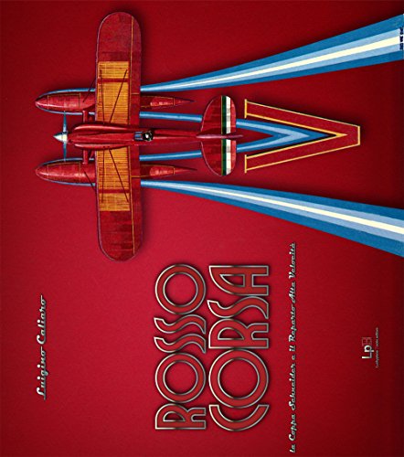 Rosso Corsa. La Coppa Schneider e il Reparto Alta Velocità. Ediz. italiana e inglese von Luckyplane