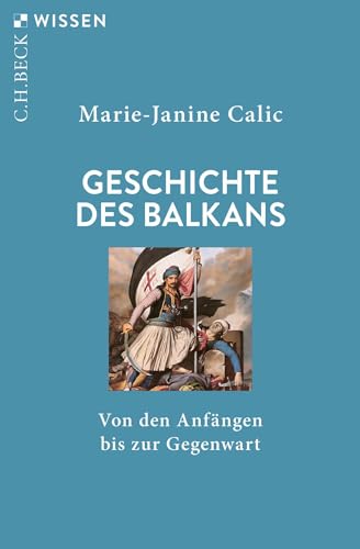 Geschichte des Balkans: Von den Anfängen bis zur Gegenwart (C.H.BECK Wissen) von Beck C. H.