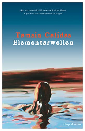 Elementarwellen: »Rau und stürmisch trifft einen das Buch ins Mark.« Raynor Winn, Autorin des SPIEGEL-Bestsellers »Der Salzpfad« von HarperCollins Taschenbuch