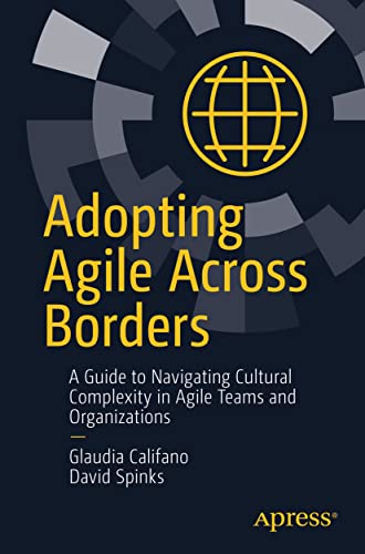 Adopting Agile Across Borders: A Guide to Navigating Cultural Complexity in Agile Teams and Organizations von Apress