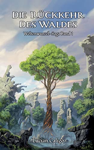 Die Rückkehr des Waldes: (Weltenwurzel-Saga Band I) von Books on Demand