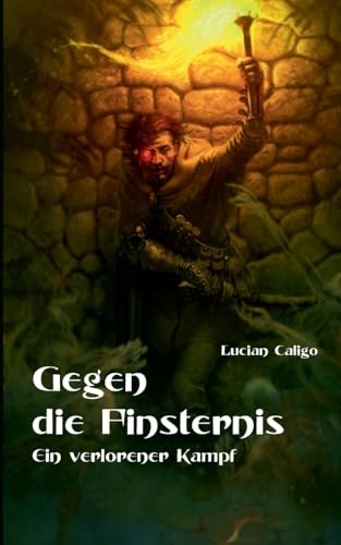 Gegen die Finsternis: Ein verlorener Kampf Gegen die Finsternis: Ein verlorener Kampf