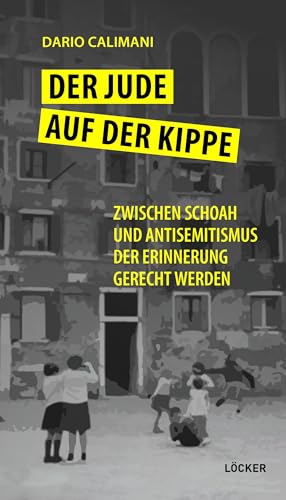 Der Jude auf der Kippe: Zwischen Schoah und Antisemitismus der Erinnerung gerecht werden von Löcker Verlag