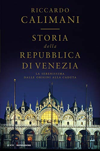 Storia della Repubblica di Venezia. La Serenissima dalle origini alla caduta von Mondadori