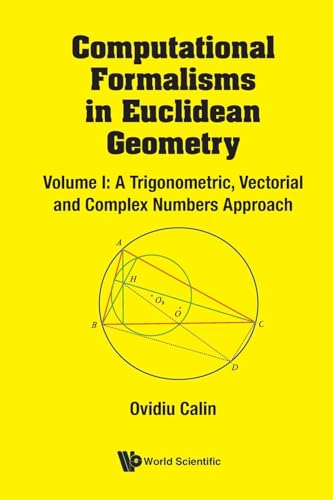 COMP FORMAL EUCLIDEAN GEOM (V1): Volume I: A Trigonometric, Vectorial and Complex Numbers Approach von World Scientific