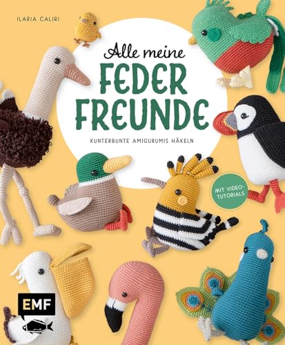 Alle meine Federfreunde: Kunterbunte Amigurumis häkeln | Flamingo, Pfau, Papageientaucher und andere süße Vögel: Mit Schritt-für-Schritt-Bildern und Video-Tutorials zu allen Häkel-Grundlagen von Edition Michael Fischer / EMF Verlag