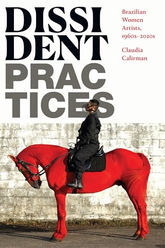 Dissident Practices: Brazilian Women Artists, 1960s-2020s von Duke University Press