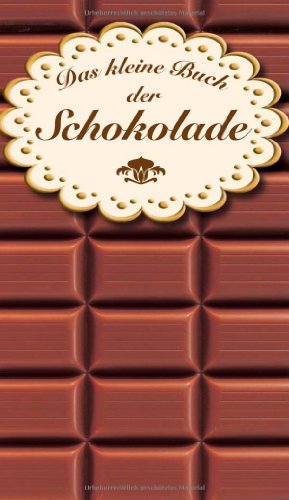 Das kleine Buch der Schokolade: Schokolade - die süße Versuchung. Beliebte und raffinierte Rezepte (KOMPASS Küchenschätze, Band 1744)
