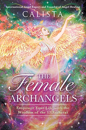 The Female Archangels: Empower Your Life with the Wisdom of the 17 Archeiai von Findhorn Press