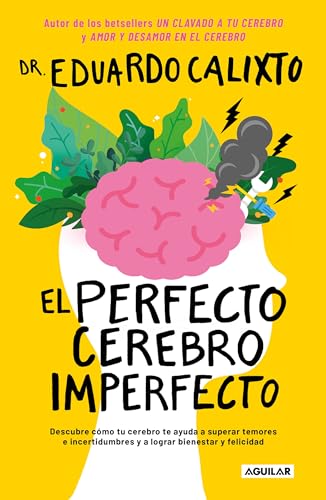 El perfecto cerebro imperfecto / The Perfect Imperfect Brain: Descubre cómo tu cerebro te ayuda a supercar temores e incertidumbres y a lograr ... and achieve well-being and happiness
