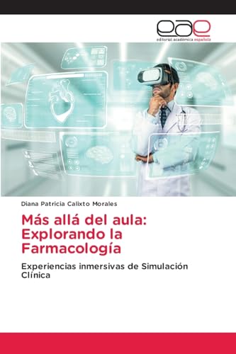 Más allá del aula: Explorando la Farmacología: Experiencias inmersivas de Simulación Clínica von Editorial Académica Española