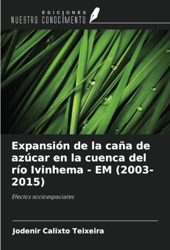 Expansión de la caña de azúcar en la cuenca del río Ivinhema - EM (2003-2015): Efectos socioespaciales von Ediciones Nuestro Conocimiento
