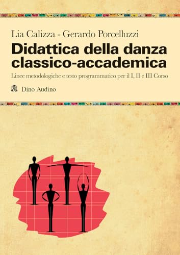 Didattica della danza classico-accademica. Linee metodologiche e testo programmatico per il I, II e III Corso (Manuali) von Audino