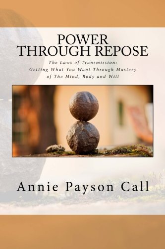 Power Through Repose: The Laws of Transmission: Getting What You Want Through Mastery of The Mind, Body and Will. von CreateSpace Independent Publishing Platform