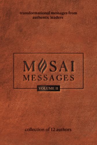 Mosai Messages II: Transformational Messages from Authentic Leaders Mosai Messages II: Transformational Messages from Authentic Leaders von Joan of Arc Publishing