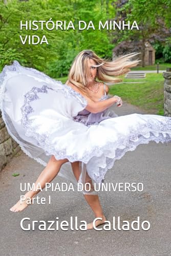 HISTÓRIA DA MINHA VIDA: UMA PIADA DO UNIVERSO Parte I von GRAZI MUSIC