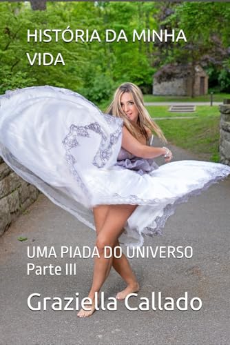 HISTÓRIA DA MINHA VIDA: UMA PIADA DO UNIVERSO Parte III von GRAZI MUSIC