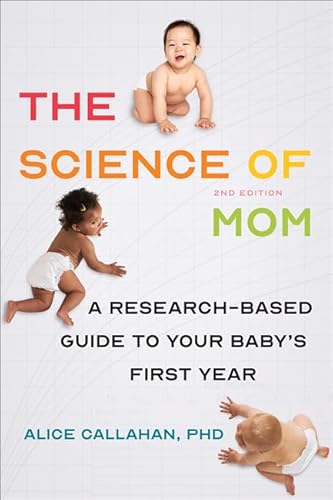 The Science of Mom: A Research-Based Guide to Your Baby's First Year