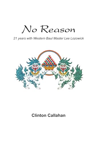 No Reason: 21 years with Western Baul Master Lee Lozowick