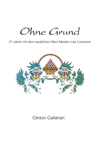 Ohne Grund: 21 Jahre mit dem westlichen Baul Meister Lee Lozowick