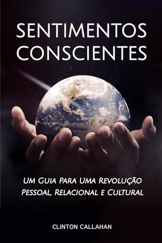 Sentimentos Conscientes: Um Guia para Uma Revolução Pessoal, Relacional e Cultural von Thoughtware Press