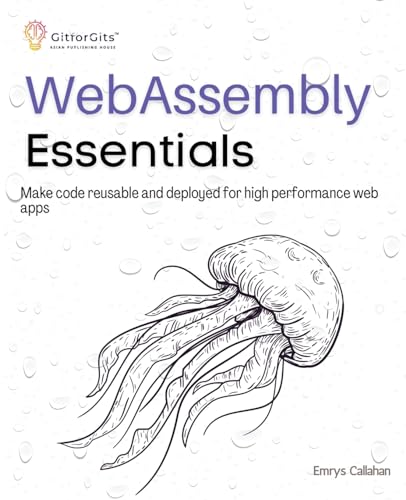 WebAssembly Essentials: Make code reusable and deployed for high performance web apps WebAssembly Essentials: Make code reusable and deployed for high performance web apps