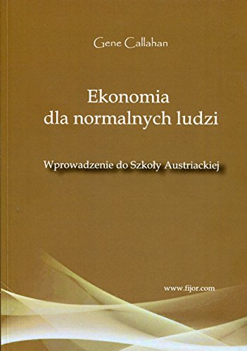 Ekonomia dla normalnych ludzi: Wprowadzenie do Szkoły Austriackiej