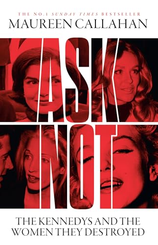 Ask Not: The Kennedys and the Women They Destroyed von Mudlark