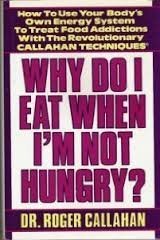 Why Do I Eat When I'm Not Hungry?: How to Use Your Body's Own Energy System to Treat Food Addictions With the Revolutionary Callahan Techniques