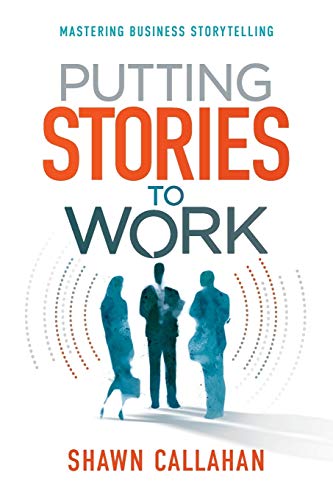 Putting Stories to Work: Mastering Business Storytelling