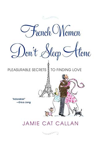 French Women Don't Sleep Alone: Pleasurable Secrets to Finding Love