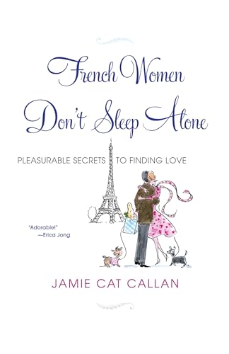 French Women Don't Sleep Alone: Pleasurable Secrets to Finding Love