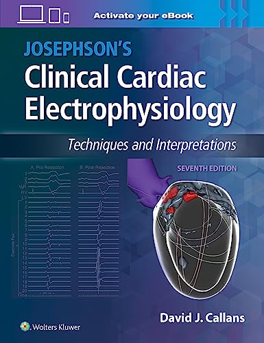 Josephson's Clinical Cardiac Electrophysiology: Techniques and Interpretations Josephson's Clinical Cardiac Electrophysiology: Techniques and Interpretations