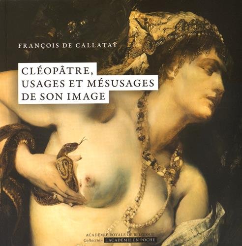 Cléopâtre, usages et mésusages de son image von ACADEMIE ROYALE