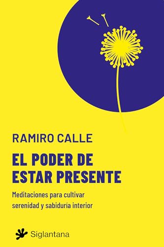 El poder de estar presente: Meditaciones para cultivar serenidad y sabiduría interior