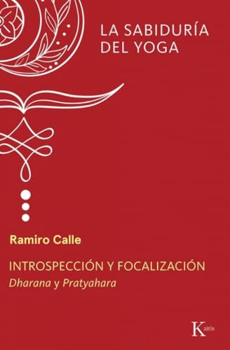 Introspección y focalización: Dharana y Pratyahara (Sabiduría perenne) von Editorial Kairós SA
