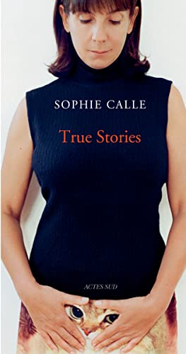 Sophie Calle: True Stories: 63 Short Stories: Seventh Edition von Actes Sud