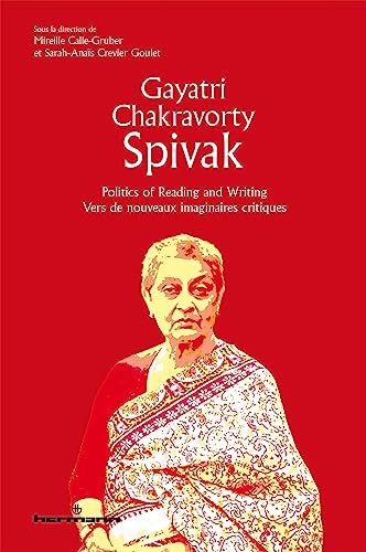 Gayatri Chakravorty Spivak: Politics of Reading and Writing/Vers de nouveaux imaginaires critiques