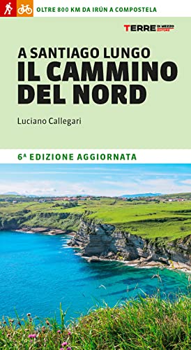 A Santiago lungo il cammino del Nord. Oltre 800 chilometri da Irún a Compostela (Percorsi)
