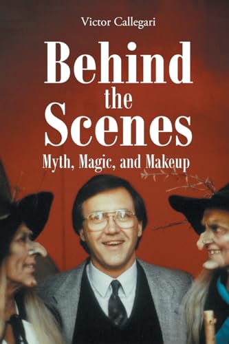 Behind the Scenes: Myth, Magic, and Makeup von Page Publishing