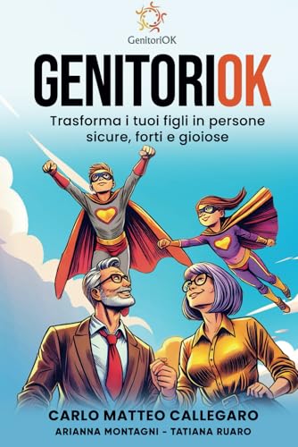 GenitoriOK: Trasforma i tuoi figli in persone sicure, forti e gioiose GenitoriOK: Trasforma i tuoi figli in persone sicure, forti e gioiose von Bookness