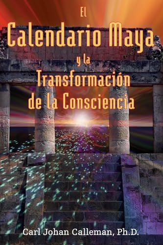 El Calendario Maya y la Transformación de la Consciencia El Calendario Maya y la Transformación de la Consciencia