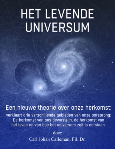 Het Levende Universum: De Nieuwe Oorsprongstheorie: Het verklaren van Bewustzijn, de Oerknal, Fine-tuning, "Dark Matter", de Evolutie van het Leven en de Menselijke Geschiedenis von Mayacal