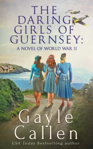 The Daring Girls of Guernsey: a Novel of World War II