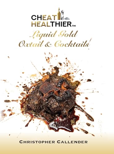 Cheat Healthier Liquid Gold: Oxtail & Cocktails von Palmetto Publishing