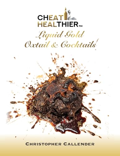 Cheat Healthier Liquid Gold: Oxtail & Cocktails von Palmetto Publishing