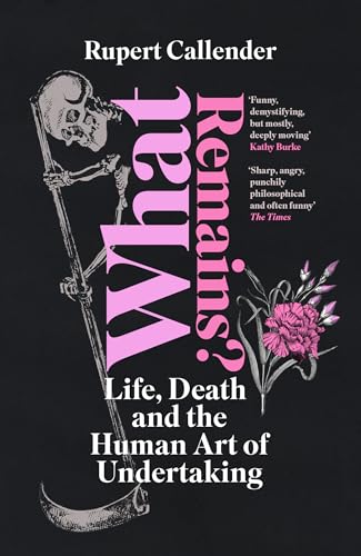 What Remains?: Life, Death and the Human Art of Undertaking von Chelsea Green Publishing UK