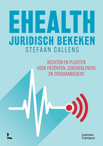 EHealth juridisch bekeken: Rechten en plichten voor patiënten, zorgverleners en zorgaanbieders von Lannoo Campus