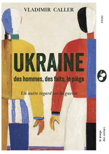 Ukraine : Des hommes, des faits, le piège - autre regard sur: Un autre regard sur la guerre von TEMPS CERISES