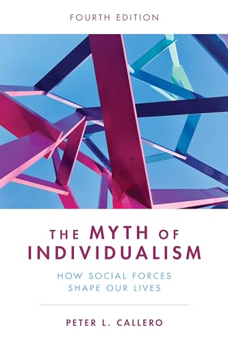 The Myth of Individualism: How Social Forces Shape Our Lives von Rowman & Littlefield Publishers